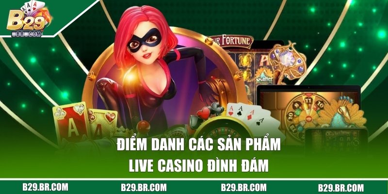 Live Casino - Sảnh Chơi Ăn Tiền Lớn Nhất Của Cổng B29 2 Chiêm ngưỡng một vài siêu phẩm hot của Live Casino