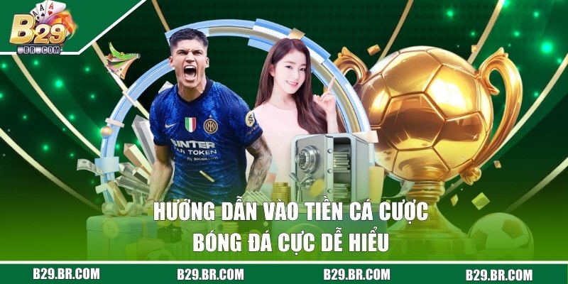 Cá Cược Bóng Đá - Chuyên Mục Được Yêu Thích Ở Cổng B29 3 Làm sao để vào tiền chơi cá cược bóng đá tại cổng B29