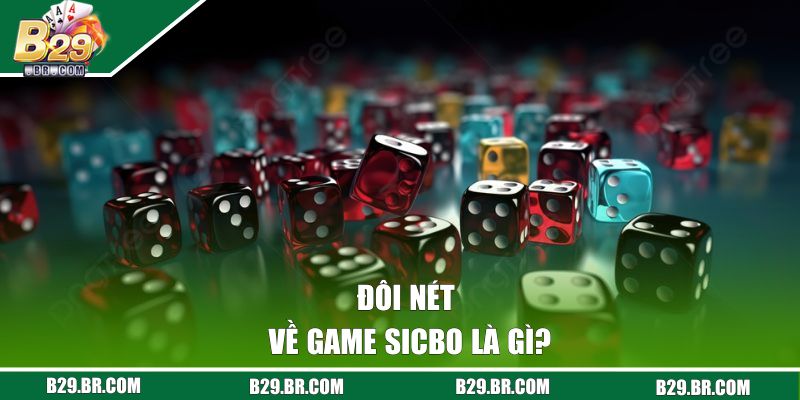 Đôi nét về game Sicbo là gì?