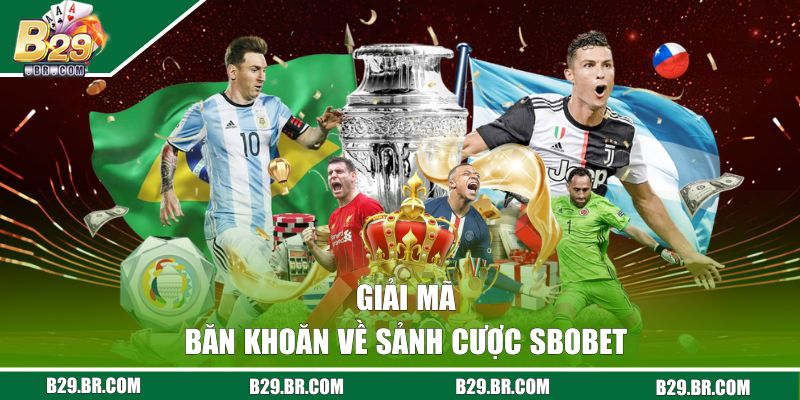 Giải mã băn khoăn về sảnh cược SBOBET 