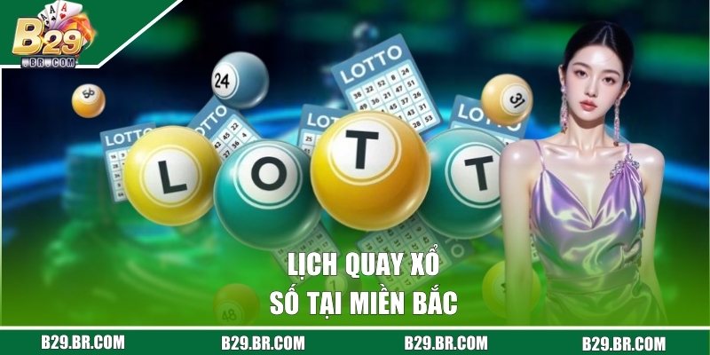 Lịch quay xổ số tại miền Bắc 